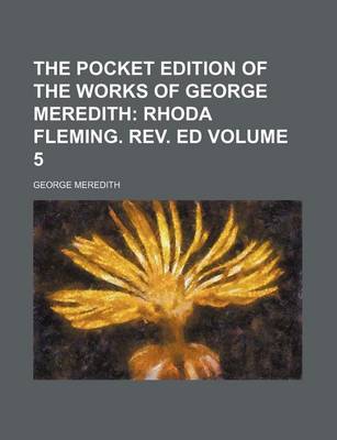 Book cover for The Pocket Edition of the Works of George Meredith Volume 5; Rhoda Fleming. REV. Ed