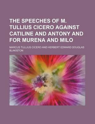 Book cover for The Speeches of M. Tullius Cicero Against Catiline and Antony and for Murena and Milo