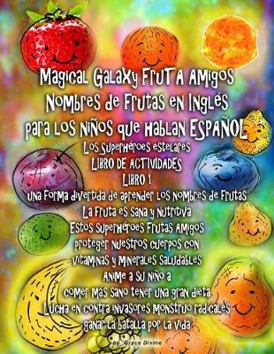 Book cover for Magical Galaxy FruTA Amigos Nombres de frutas en Inglés para los niños que hablan ESPAÑOL Los Superhéroes estelares LIBRO DE ACTIVIDADES LIBRO 1 una forma divertida de aprender los nombres de frutas