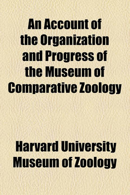 Book cover for An Account of the Organization and Progress of the Museum of Comparative Zoology