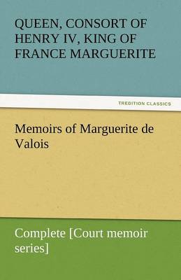 Book cover for Memoirs of Marguerite de Valois - Complete [Court memoir series]