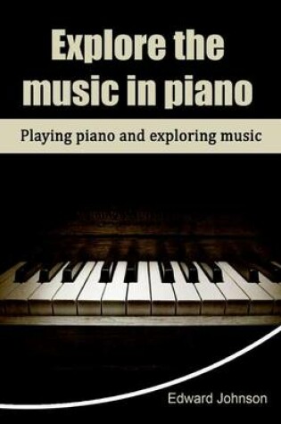 Cover of Explore the Music in Piano