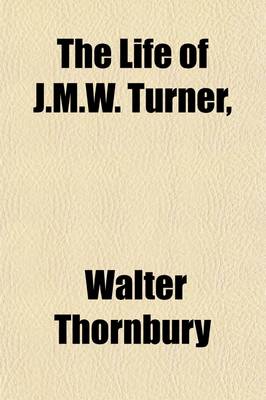 Book cover for The Life of J.M.W. Turner, Volume 2; Founded on Letters and Papers Furnished by His Friends and Fellow Academicians. by Walter Thornbury. in Two Volumes