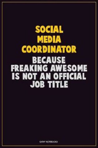 Cover of Social Media Coordinator, Because Freaking Awesome Is Not An Official Job Title