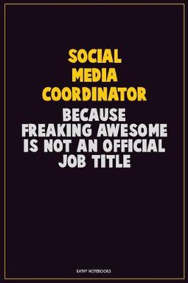 Book cover for Social Media Coordinator, Because Freaking Awesome Is Not An Official Job Title