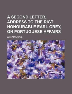 Book cover for A Second Letter, Address to the Rigt Honourable Earl Grey, on Portuguese Affairs