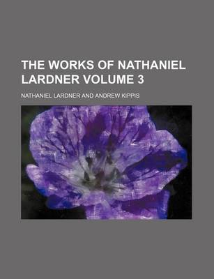 Book cover for The Works of Nathaniel Lardner Volume 3