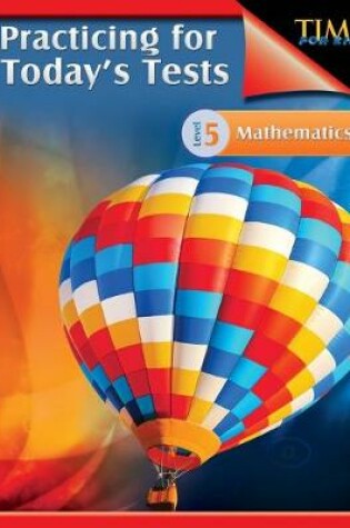 Cover of TIME For Kids: Practicing for Today's Tests Mathematics Level 5