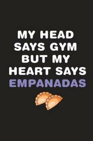Cover of My Head Says Gym But My Heart Says Empanadas