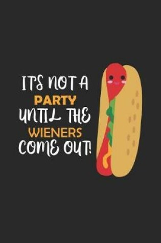 Cover of It's Not A Party Until The Wieners Come Out!