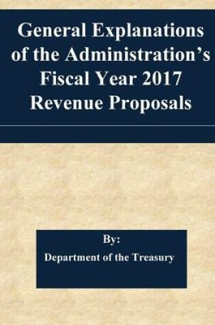 Cover of General Explanations of the Administration's Fiscal Year 2017 Revenue Proposals