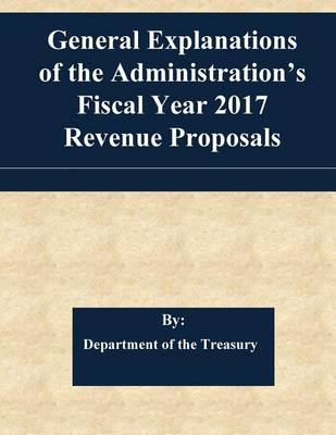 Book cover for General Explanations of the Administration's Fiscal Year 2017 Revenue Proposals