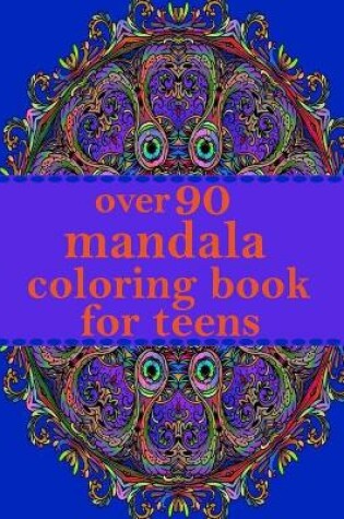 Cover of over 90 mandala coloring book for teens