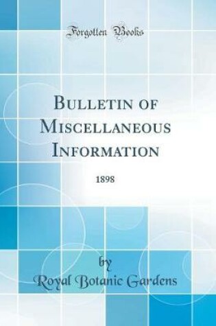 Cover of Bulletin of Miscellaneous Information: 1898 (Classic Reprint)