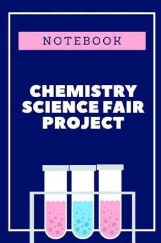 Cover of Chemistry Science Fair Project Notebook