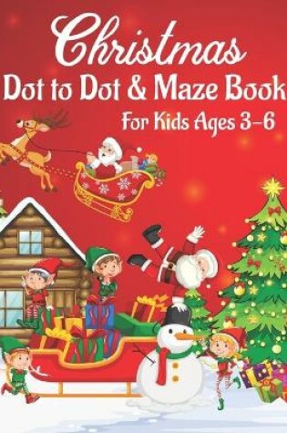 Cover of Christmas Dot to Dot & Maze Book for Kids Ages 3-6