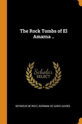 Cover of The Rock Tombs of El Amarna ..