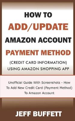 Book cover for How To Add/Update Amazon Account Payment Method (Credit Card Information) Using Amazon Shopping App