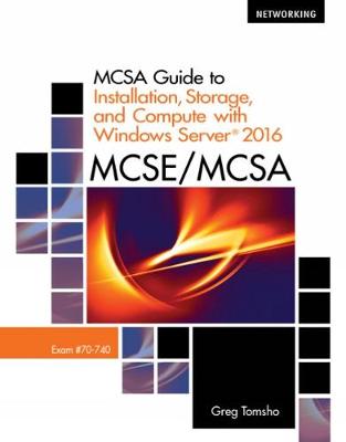 Book cover for MCSA Guide to Installation, Storage, and Compute with Microsoft�Windows Server 2016, Exam 70-740