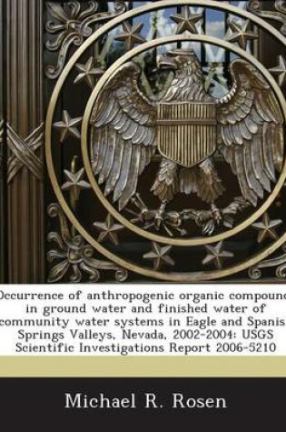 Cover of Occurrence of Anthropogenic Organic Compounds in Ground Water and Finished Water of Community Water Systems in Eagle and Spanish Springs Valleys, Nevada, 2002-2004