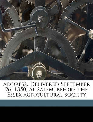 Book cover for Address. Delivered September 26, 1850, at Salem, Before the Essex Agricultural Society