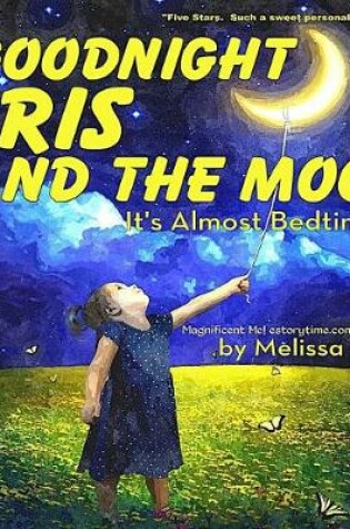 Cover of Goodnight Iris and the Moon, It's Almost Bedtime