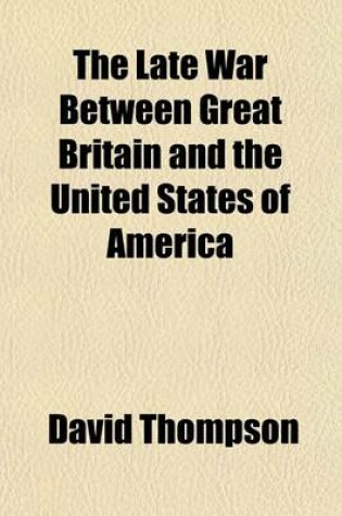 Cover of The Late War Between Great Britain and the United States of America