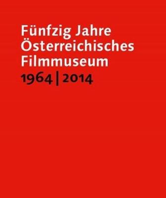 Cover of Fünfzig Jahre Österreichisches Filmmuseum, 1964–2014