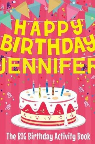 Cover of Happy Birthday Jennifer - The Big Birthday Activity Book