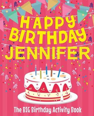 Book cover for Happy Birthday Jennifer - The Big Birthday Activity Book