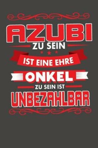 Cover of Azubi Zu Sein Ist Eine Ehre - Onkel Zu Sein Ist Unbezahlbar
