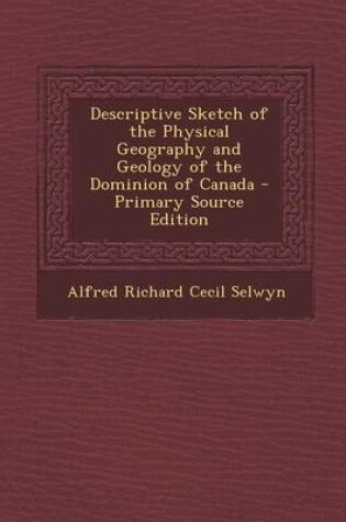 Cover of Descriptive Sketch of the Physical Geography and Geology of the Dominion of Canada