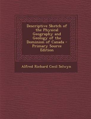 Book cover for Descriptive Sketch of the Physical Geography and Geology of the Dominion of Canada