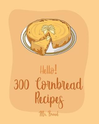 Book cover for Hello! 300 Cornbread Recipes