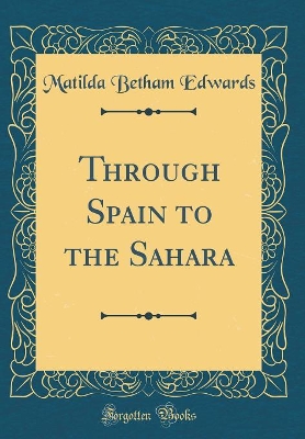 Book cover for Through Spain to the Sahara (Classic Reprint)