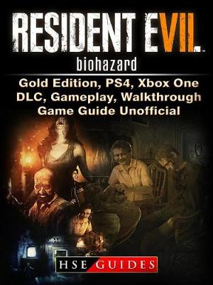 Book cover for Resident Evil 7 Biohazard, Gold Edition, Ps4, Xbox One, DLC, Gameplay, Walkthrough, Game Guide Unofficial