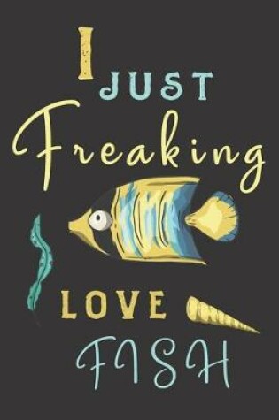 Cover of I just freaking love fish