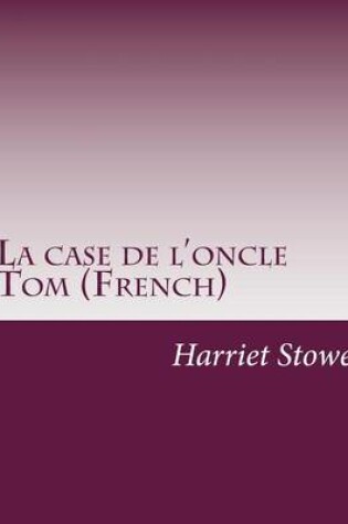 Cover of La case de l'oncle Tom (French)