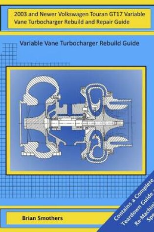 Cover of 2003 and Newer Volkswagen Touran GT17 Variable Vane Turbocharger Rebuild and Repair Guide