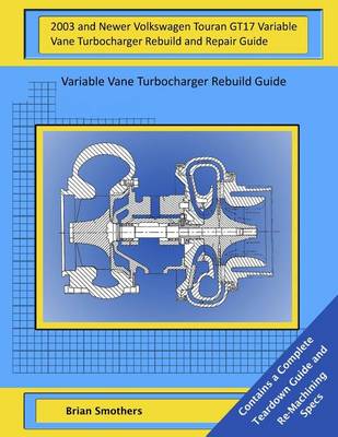 Book cover for 2003 and Newer Volkswagen Touran GT17 Variable Vane Turbocharger Rebuild and Repair Guide