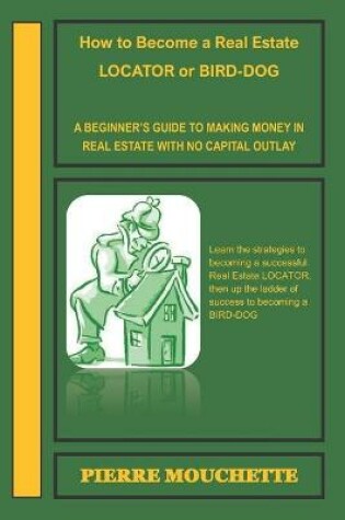 Cover of How to Become a Real Estate LOCATOR or BIRD-DOG