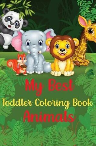 Cover of My Best Toddler Coloring Book Animals