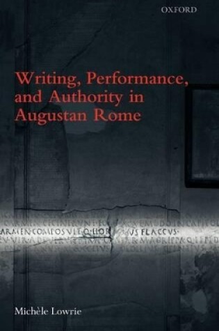 Cover of Writing, Performance, and Authority in Augustan Rome