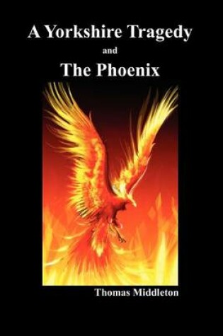 Cover of A Yorkshire Tragedy and The Phoenix (Paperback)