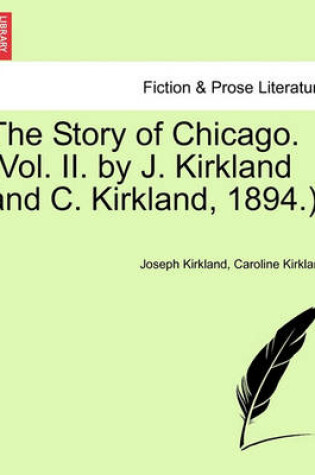 Cover of The Story of Chicago. (Vol. II. by J. Kirkland and C. Kirkland, 1894.).