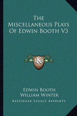 Book cover for The Miscellaneous Plays Of Edwin Booth V3