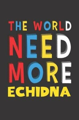 Cover of The World Need More Echidna