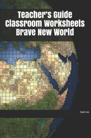 Cover of Teacher's Guide Classroom Worksheets Brave New World