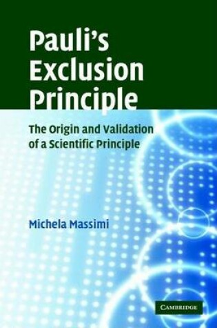 Cover of Pauli's Exclusion Principle: The Origin and Validation of a Scientific Principle