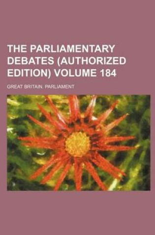 Cover of The Parliamentary Debates (Authorized Edition) Volume 184